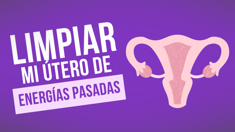 Hablemos de sexo – Cómo limpiar tu útero de las energías recibidas a través de relaciones del pasado