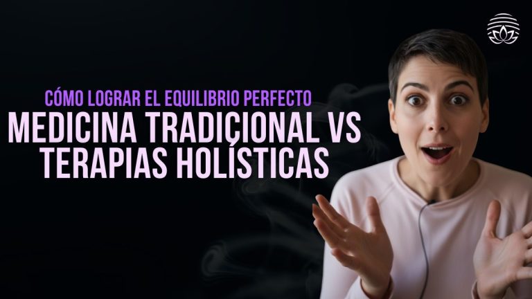MEDICINA TRADICIONAL VS TERAPIAS HOLÍSTICAS: CÓMO LOGRAR EL EQUILIBRIO PERFECTO